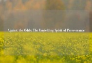 Against the Odds: The Unyielding Spirit of Perseverance