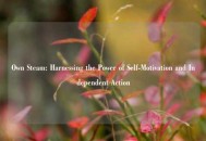 Own Steam: Harnessing the Power of Self-Motivation and Independent Action