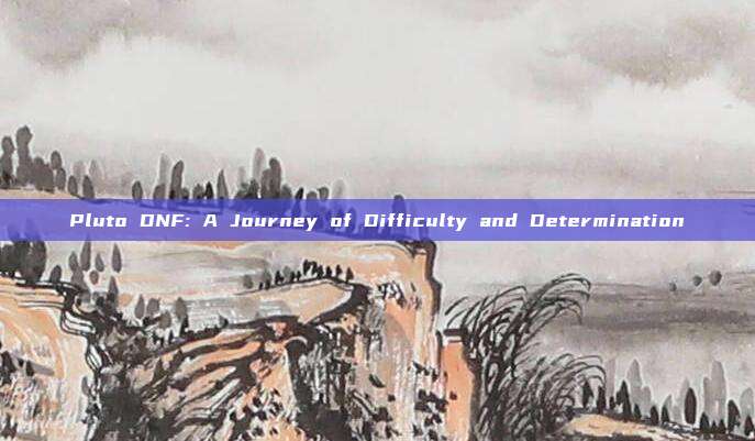 Pluto DNF: A Journey of Difficulty and Determination